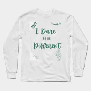 I Dare To Be Different - inspirational words Long Sleeve T-Shirt